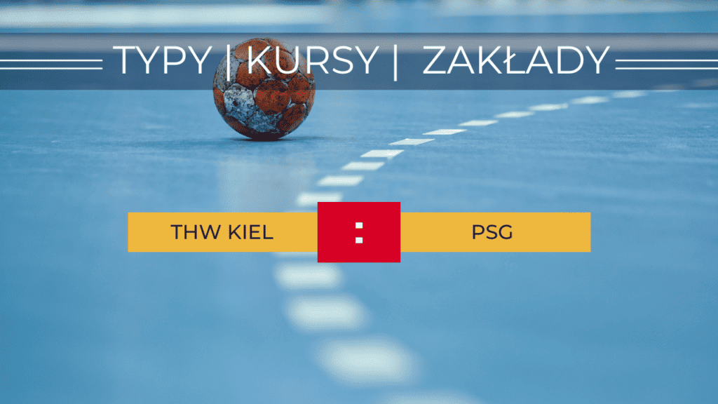 THW Kiel - PSG: Typy, kursy transmisja (10.05.2023)