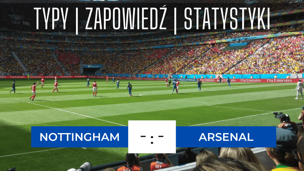 Nottingham - Arsenal: Typy, Kursy, Statystyki (20.05.2023)