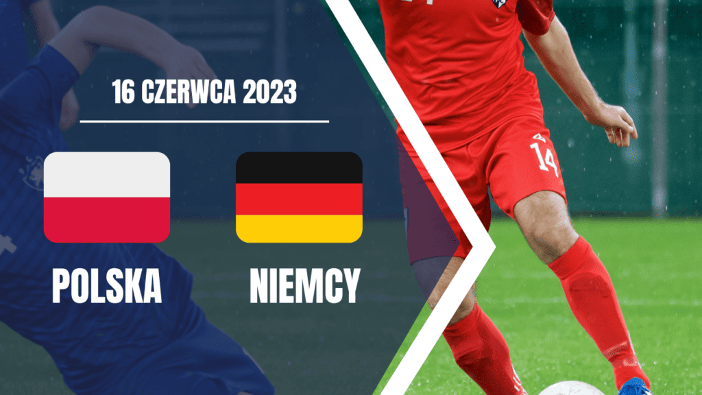 Mecz Polska Niemcy 2023 Kiedy, gdzie, bilety, historia