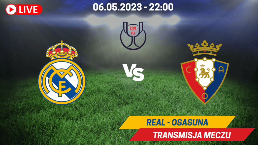 Transmisja Real - Osasuna za darmo. Finał Pucharu Króla 06.05.2023