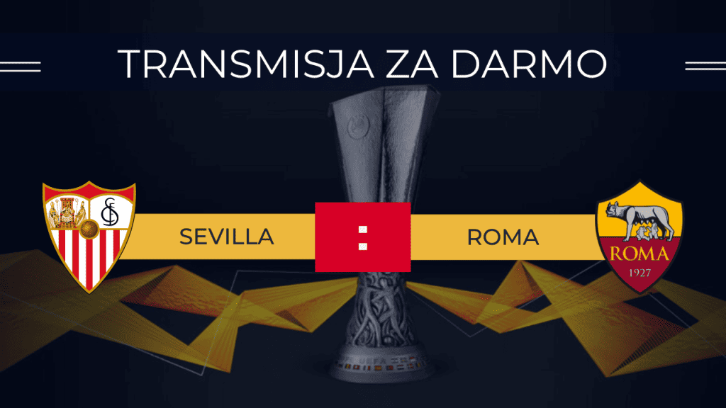 Transmisja Sevilla - Roma za darmo. Gdzie oglądać finał Ligi Europy 31.05.2023?
