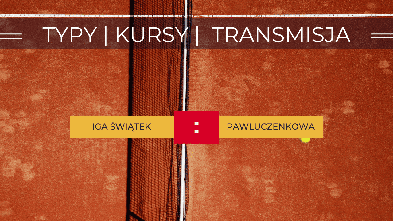 Świątek - Pawluczenkowa: Typy, kursy, transmisja (12.05.2023)