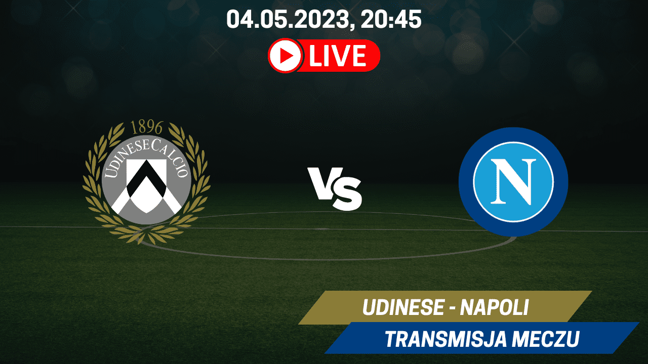Transmisja Udinese - Napoli za darmo. Gdzie oglądać mecz 04.05.2023?