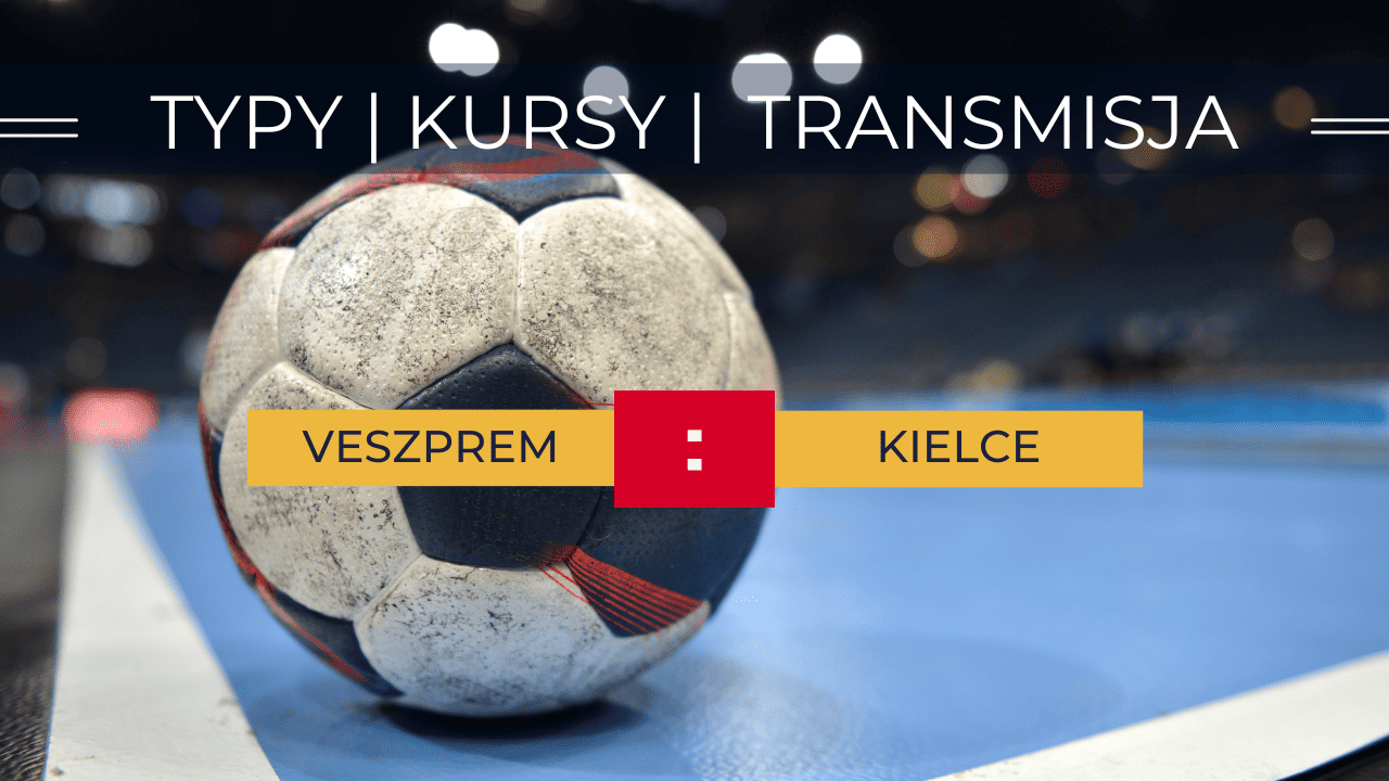 Veszprem - Kielce: Typy, Kursy, Transmisja (11.05.2023)