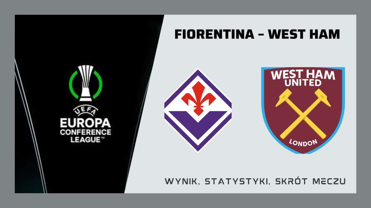 Fiorentina – West Ham. Wynik, statystyki, skrót meczu (07.06.2023)