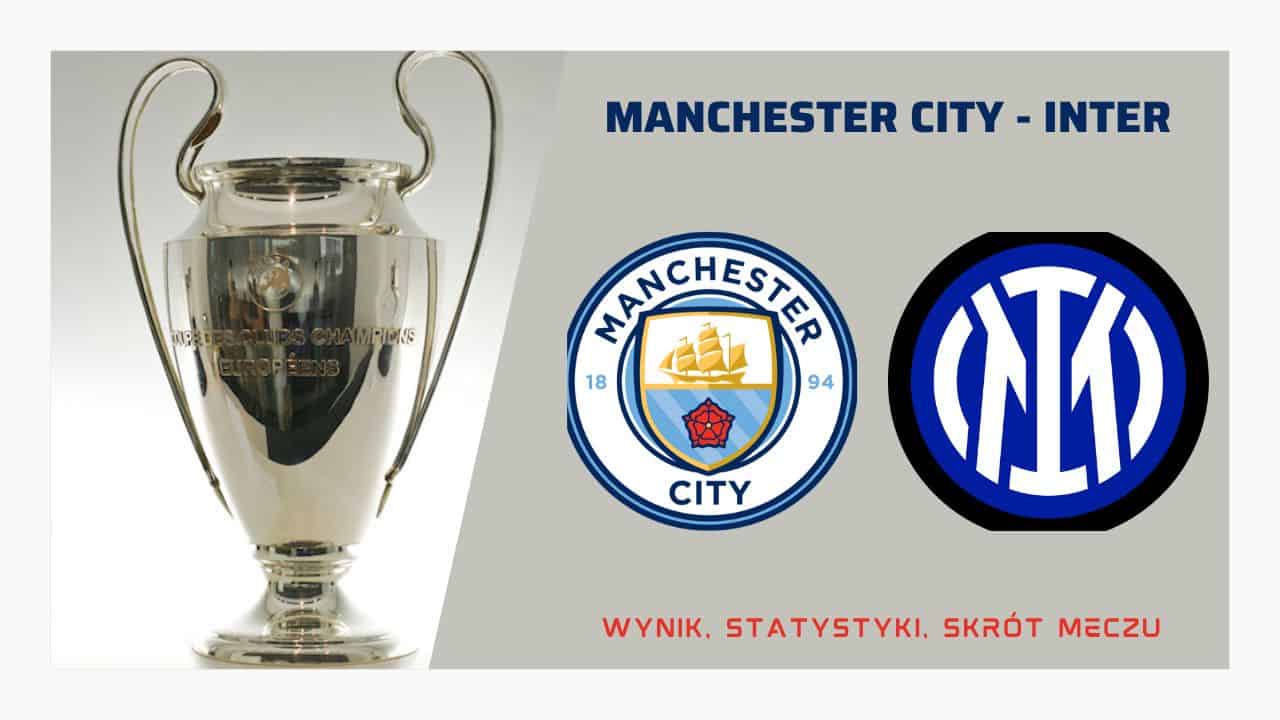 Manchester City – Inter. Wynik, statystyki, skrót meczu (10.06.2023)