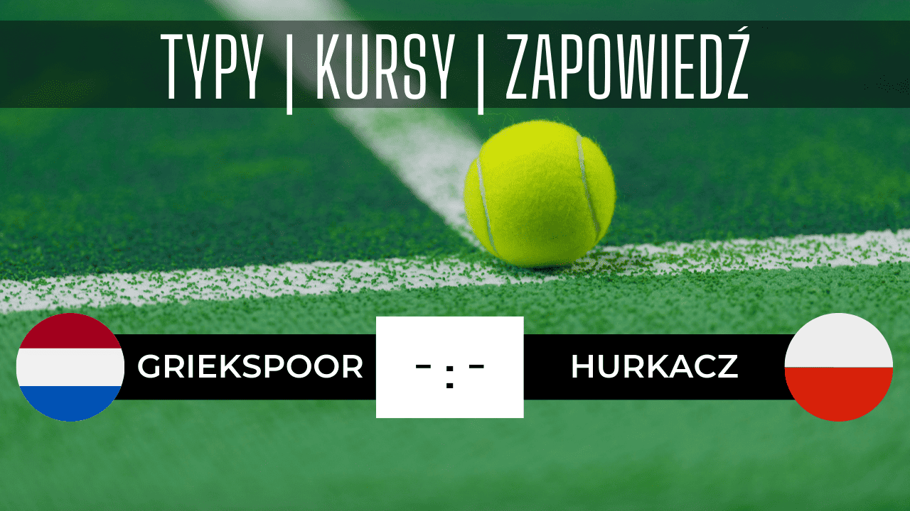 Hurkacz - Griekspoor: Typy, Kursy, Zapowiedź, Transmisja (22.06.2023)