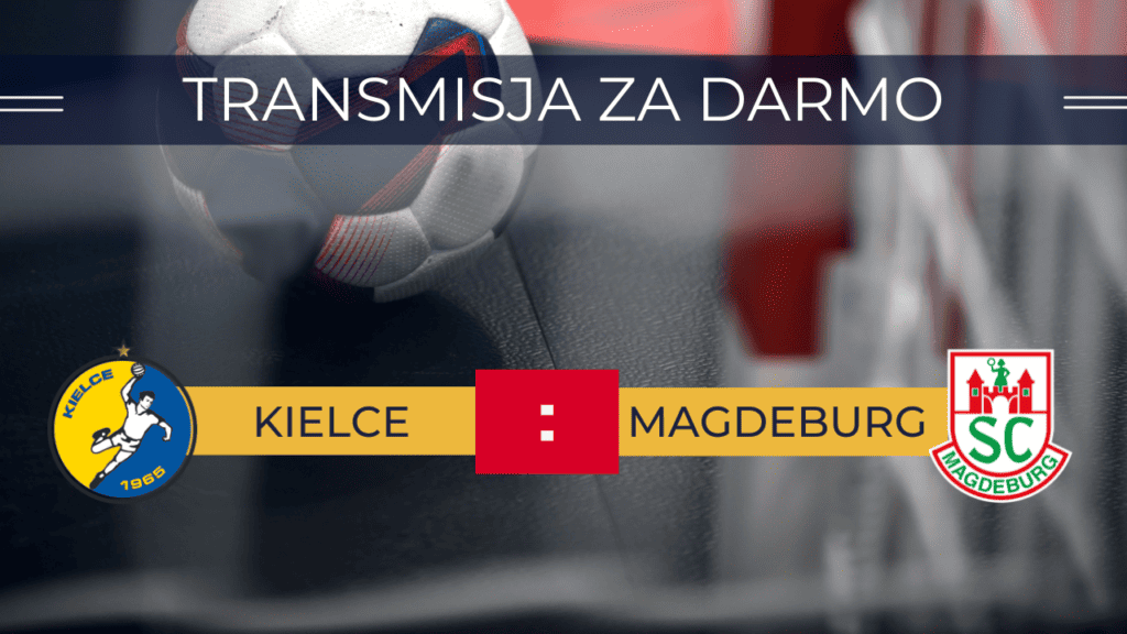 Transmisja Kielce - Magdeburg za darmo. Gdzie oglądać finał 18.06.2023?