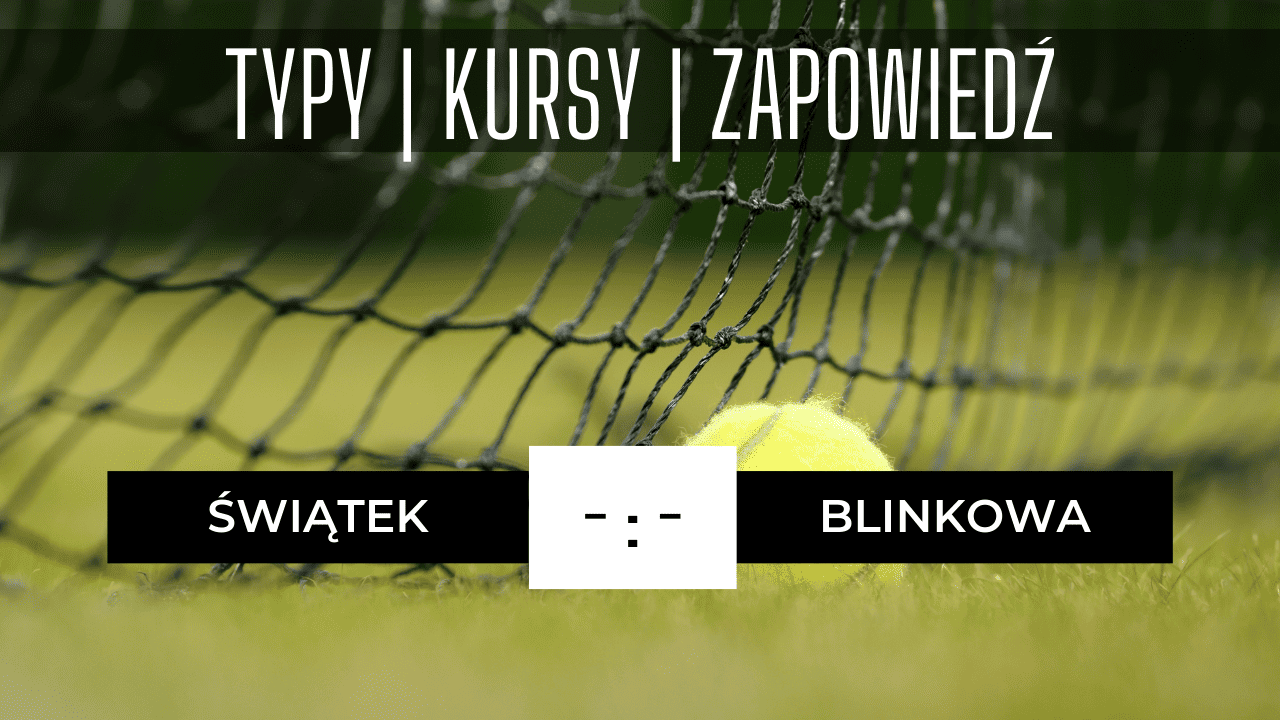Zapowiedź Iga Świątek - Anna Blinkowa: Typy, Kursy, Transmisja za darmo 29.06.2023