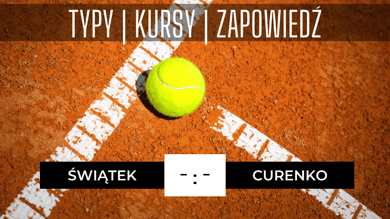 Świątek - Curenko typy, kursy, zapowiedź, transmisja (05.06.2023)