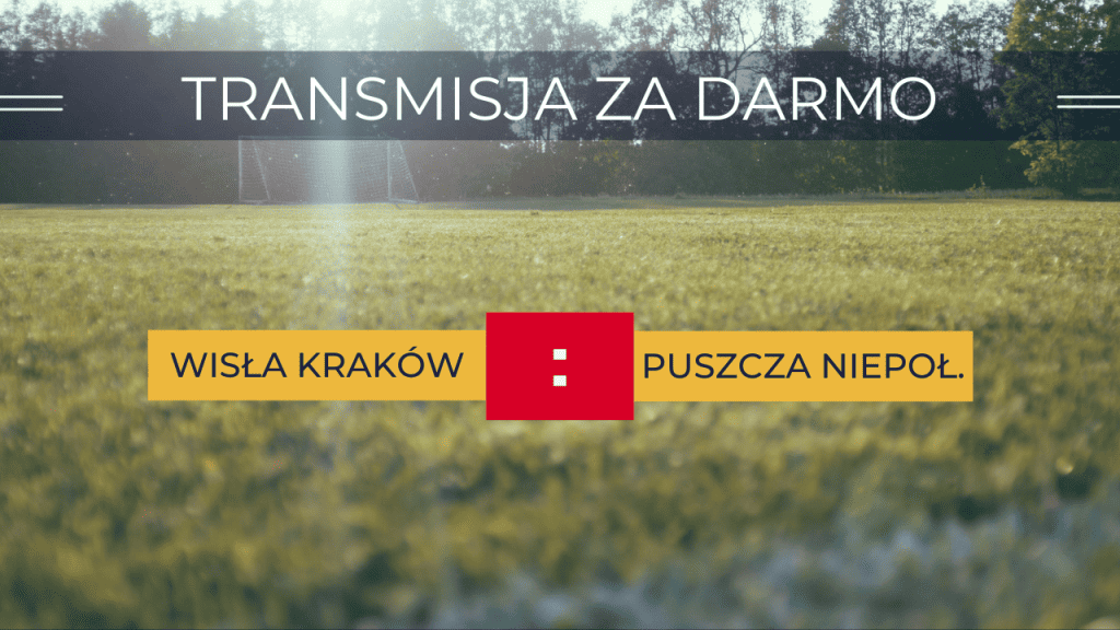 Transmisja Wisła Kraków - Puszcza Niepołomice za darmo. Gdzie oglądać 06.06.2023?