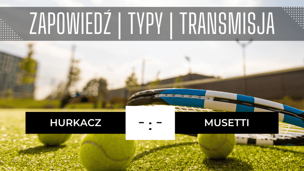 Hurkacz - Musetti: Typy, Zapowiedź, Transmisja za darmo (07.07.2023)