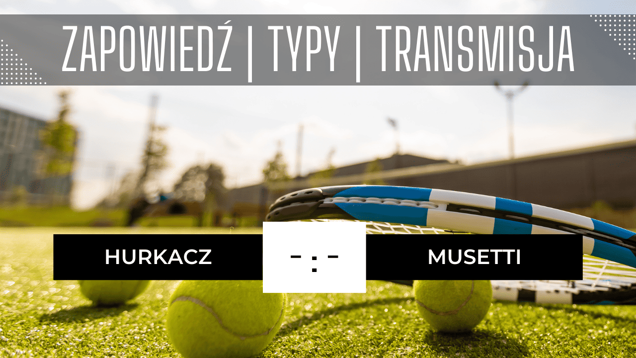 Zapowiedź Hurkacz - Musetti: Typy, Transmisja za darmo (07.07.2023)