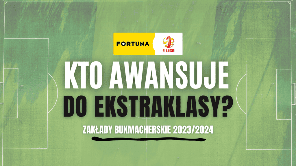 Kto awansuje do Ekstraklasy: Typy i kursy bukmacherskie 2023/2024