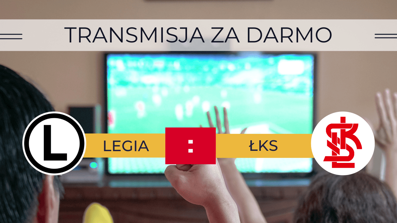 Transmisja Legia - ŁKS za darmo! Jak i gdzie oglądać start Ekstraklasy 21.07.2023?