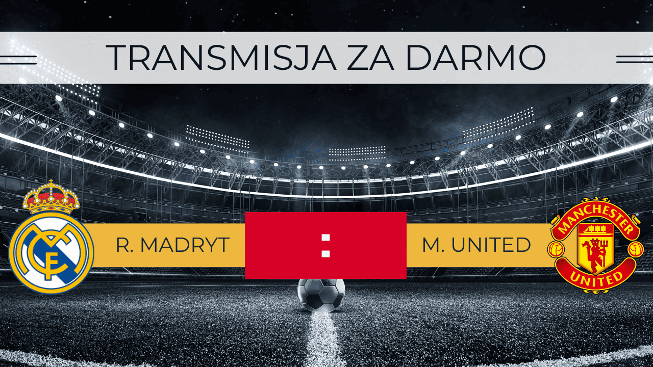 Real Madryt - Manchester United za darmo. Transmisja: Gdzie oglądać? | 27.07.2023