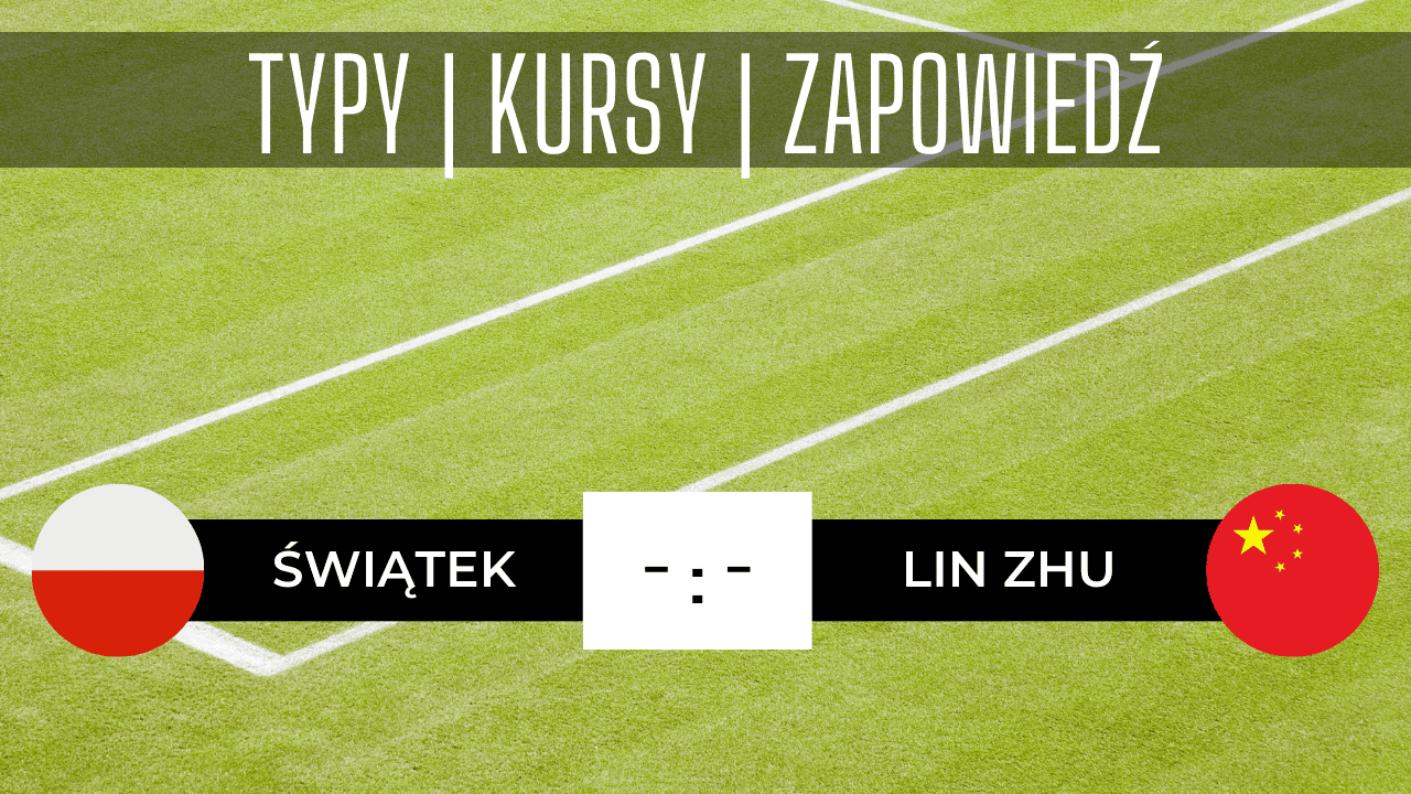Zapowiedź meczu Iga Świątek - Lin Zhu: Typy, Kursy, Transmisja 03.07.2023