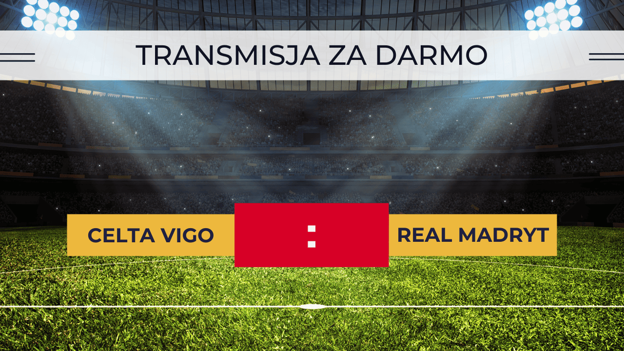 Celta Vigo - Real Madryt za darmo - transmisja online. Gdzie oglądać mecz 25.08.2023?