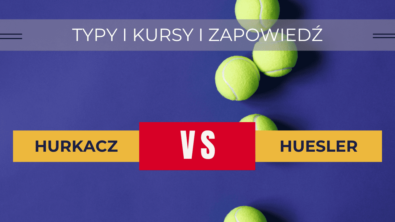 Hurkacz - Huesler: Typy, Kursy, Zapowiedź, Transmisja | 29.08.2023