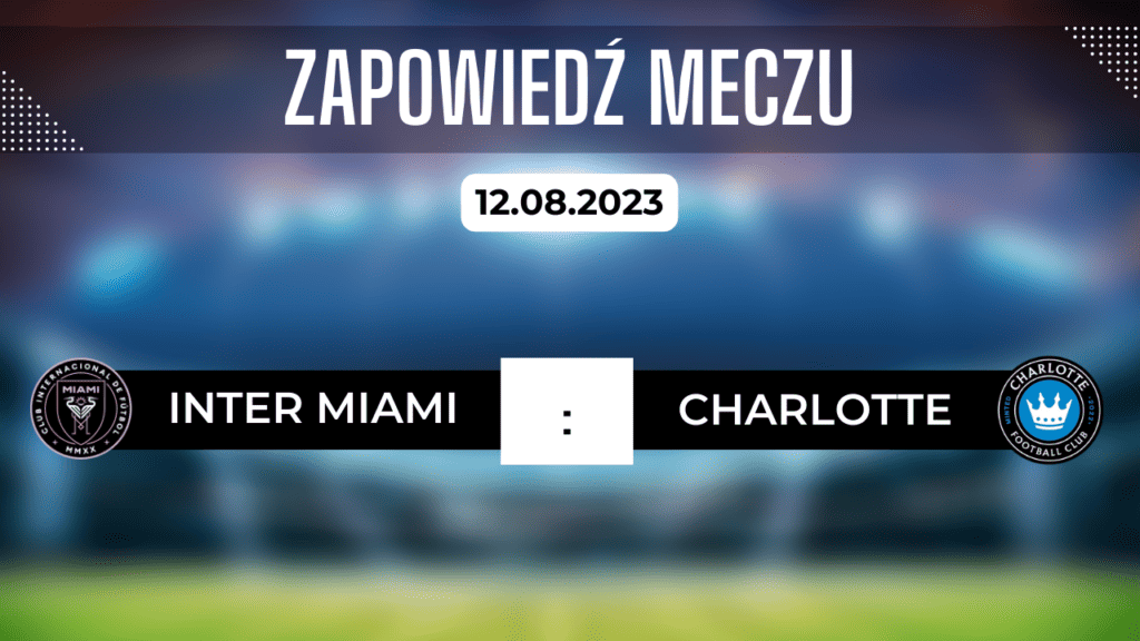 Inter Miami - Charlotte FC: Zapowiedź, Składy. Typy i kursy bukmacherskie | 12.08.2023