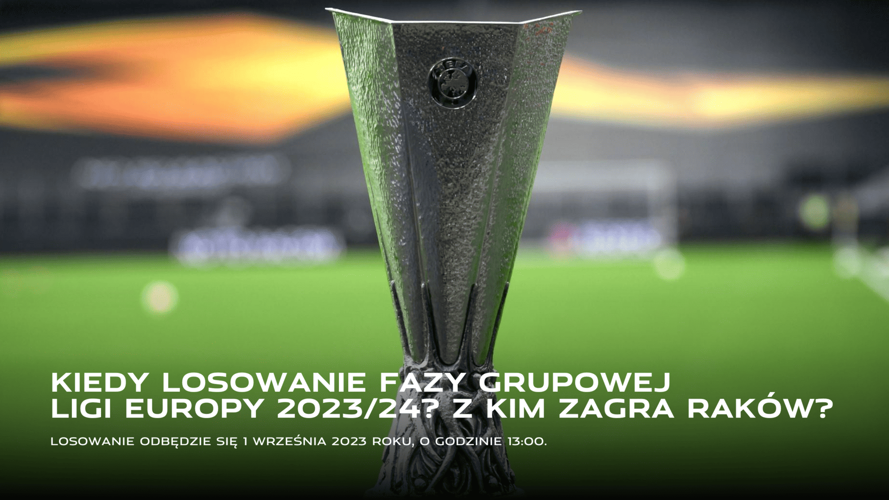 Kiedy losowanie grup Ligi Europy 2023/24? Z kim zagra Raków Częstochowa?