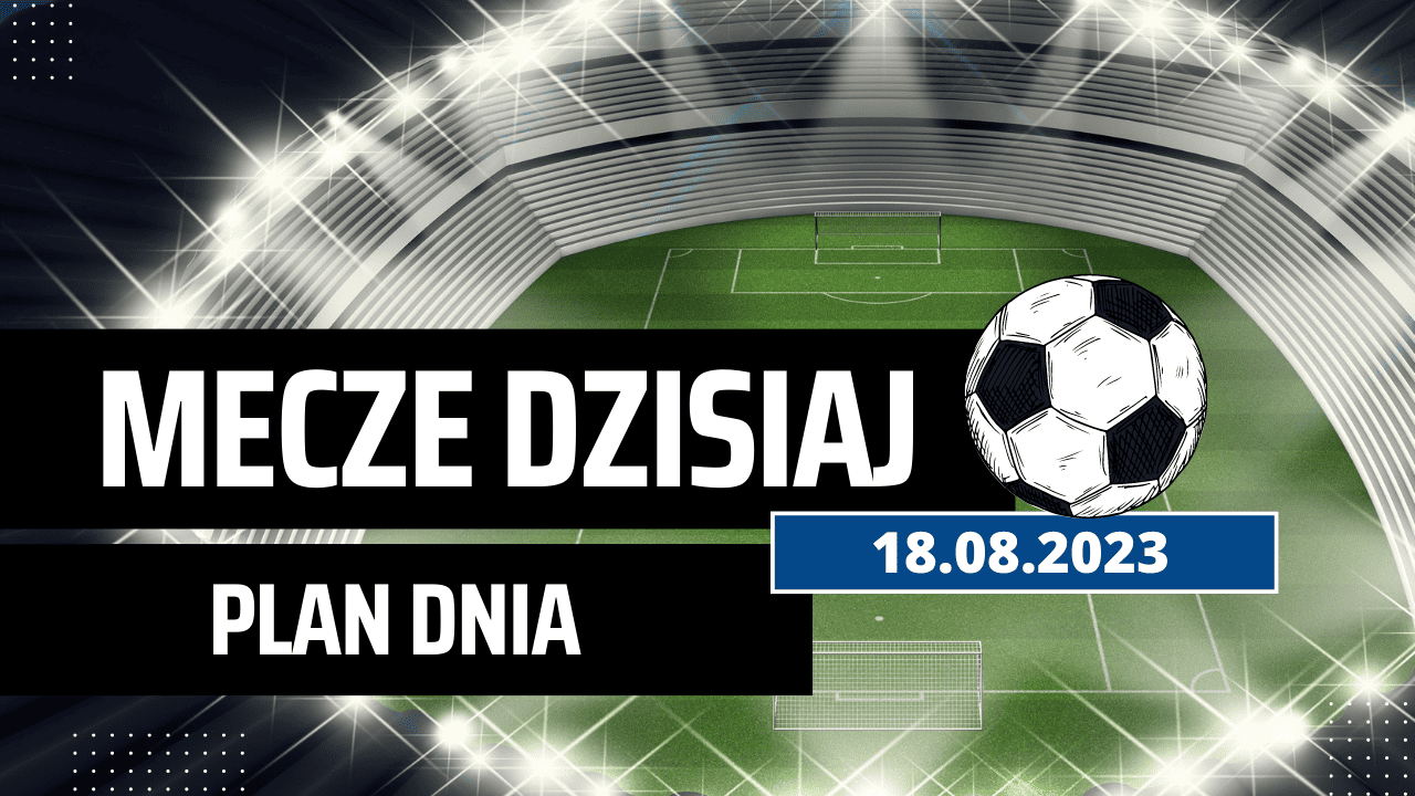 Mecze dzisiaj 18.08.2023: Ekstraklasa, Bundesliga, Premier League. Kto gra w piątek?