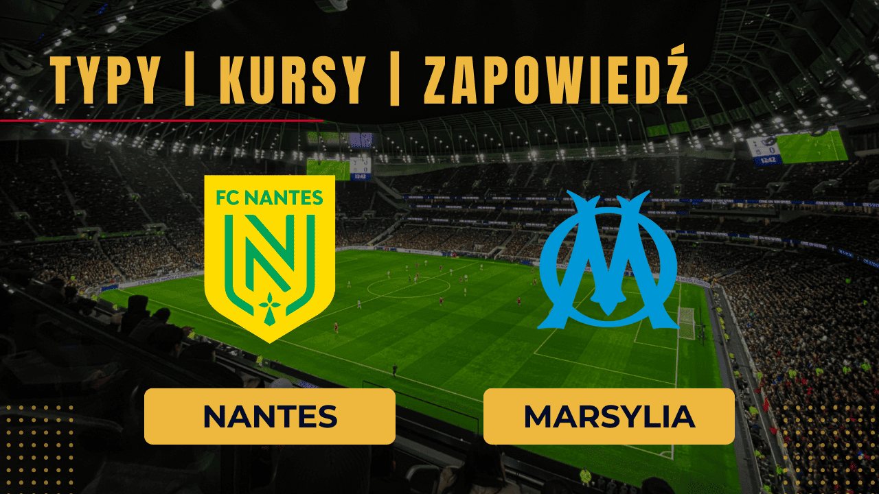 Nantes - Marsylia: Typy, Kursy, Transmisja. Zapowiedź meczu 1.09.2023