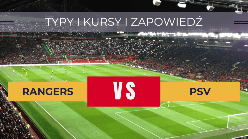 Rangers - PSV: Typy, Kursy, Zapowiedź meczu (22.08.2023)