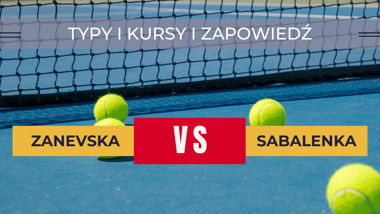 Zanevska - Sabalenka: Typy, Kursy, Zapowiedź, Transmisja | 30.08.2023