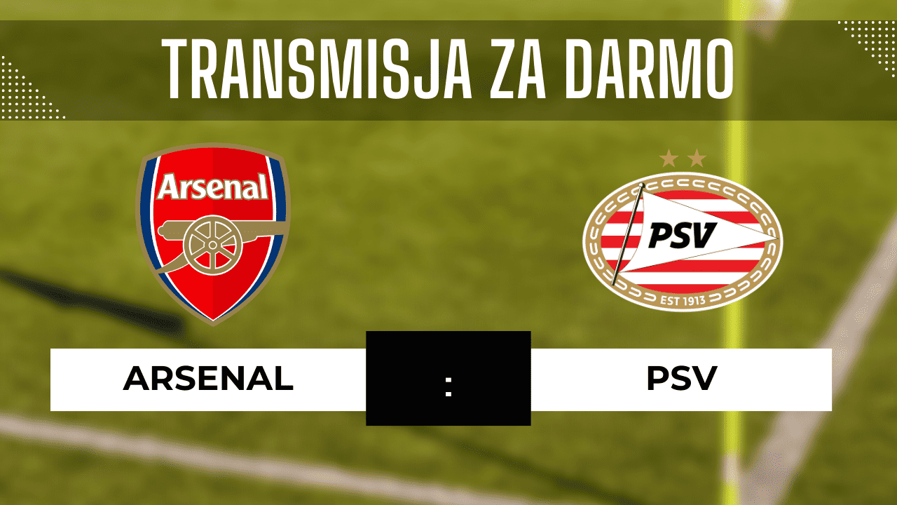 Arsenal - PSV za darmo: Transmisja meczu 20.09.2023. Gdzie oglądać?