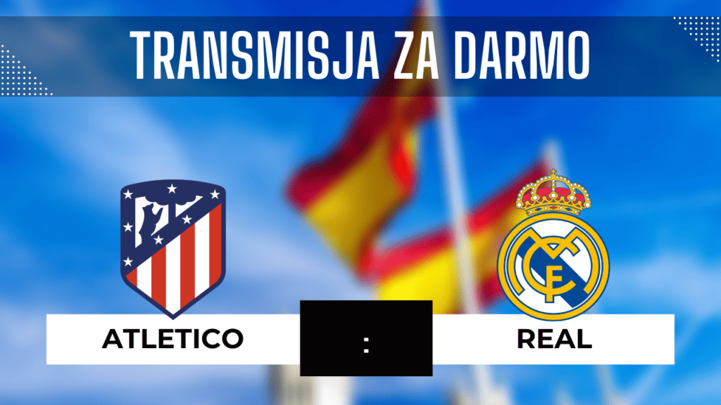 Atletico - Real za darmo. Gdzie oglądać derby Madrytu? Transmisja 24.09.2023