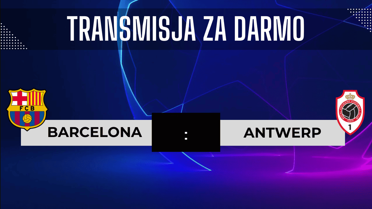 Barcelona - Antwerp za darmo. Gdzie oglądać? Transmisja 19.09.2023