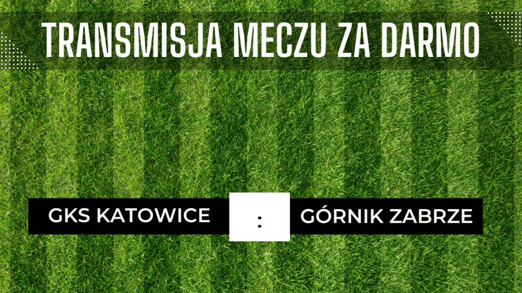 GKS Katowice - Górnik Zabrze: Transmisja za darmo 27.09.2023