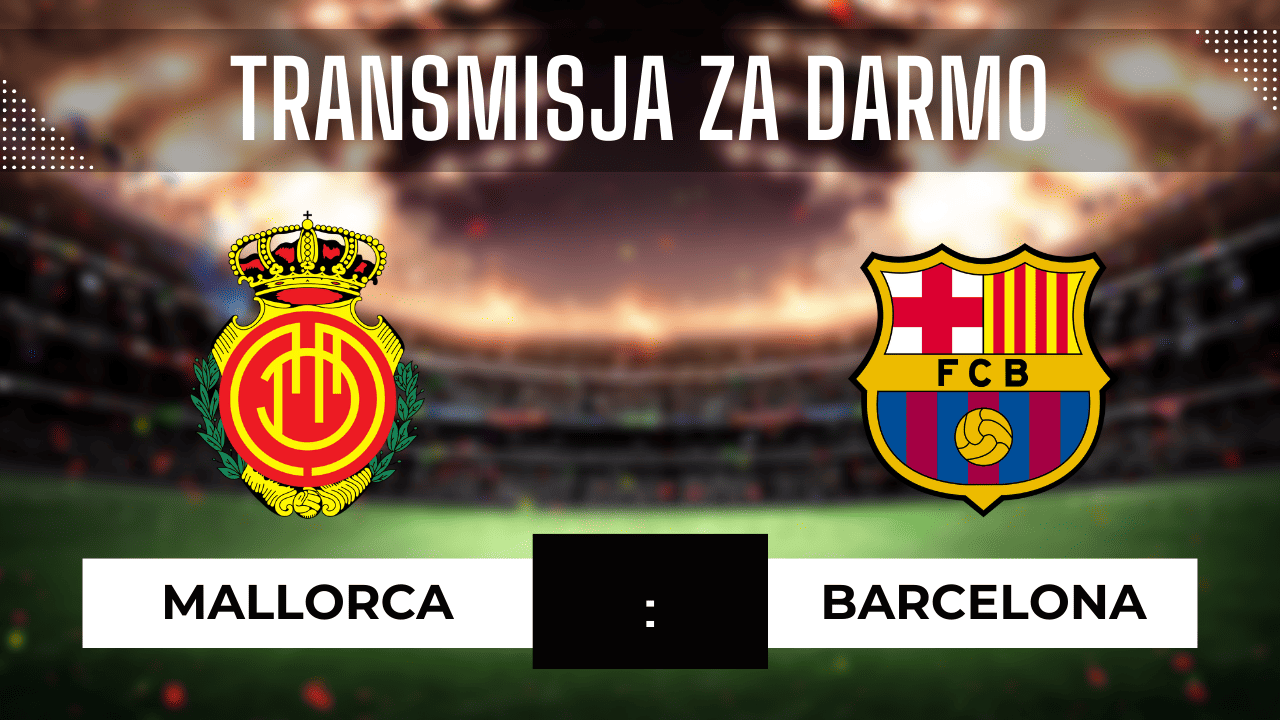 Mallorca - Barcelona za darmo. Gdzie oglądać? Transmisja 26.09.2023
