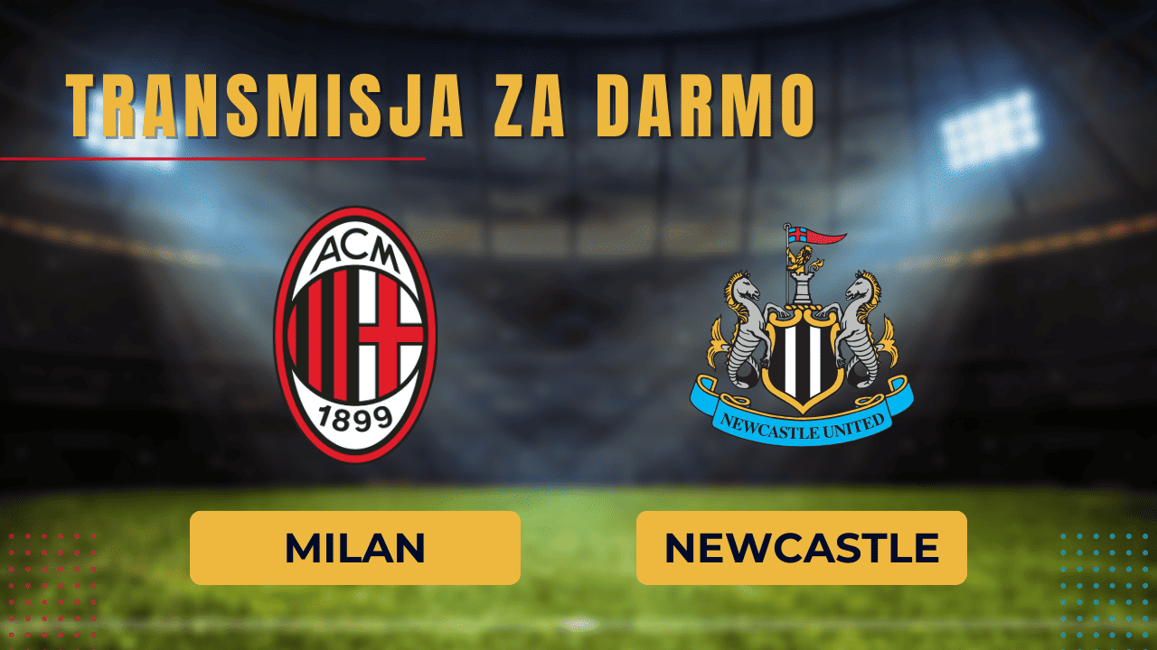Milan - Newcastle za darmo. Gdzie oglądać? Transmisja 19.09.2023