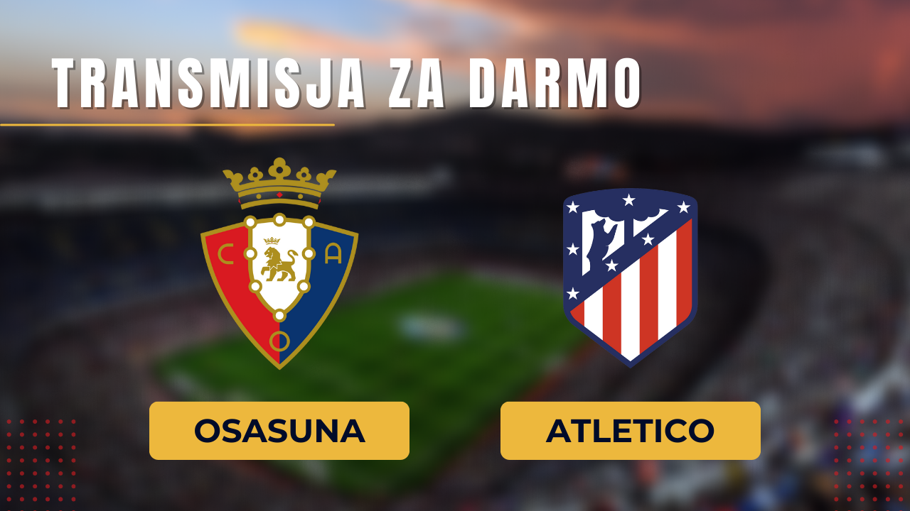 Osasuna - Atletico za darmo. Gdzie oglądać? Transmisja 28.09.2023