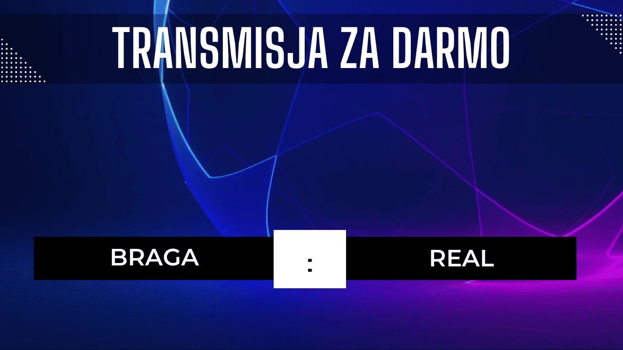 Braga - Real za darmo: Gdzie oglądać? Transmisja 24.10.2023