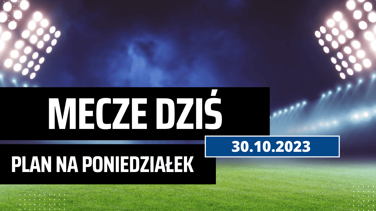 Mecze dziś 30.10.2023 - kto gra, o której w poniedziałek?