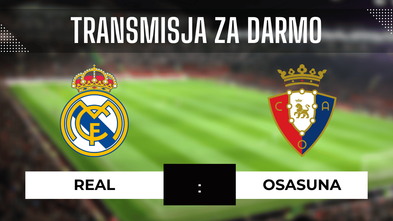 Real - Osasuna za darmo. Gdzie oglądać? Transmisja 7.10.2023