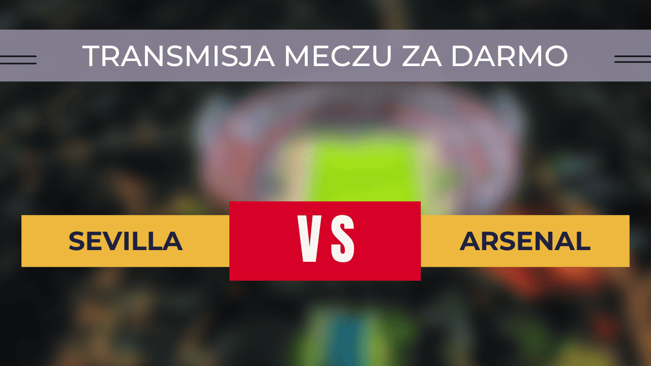 Sevilla - Arsenal za darmo: Gdzie oglądać transmisję? | 24.10.2023
