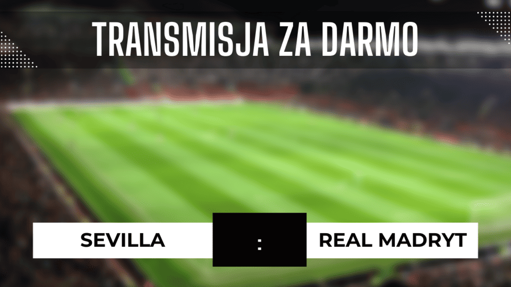 Sevilla - Real Madryt za darmo: Gdzie oglądać? Transmisja 21.10.2023