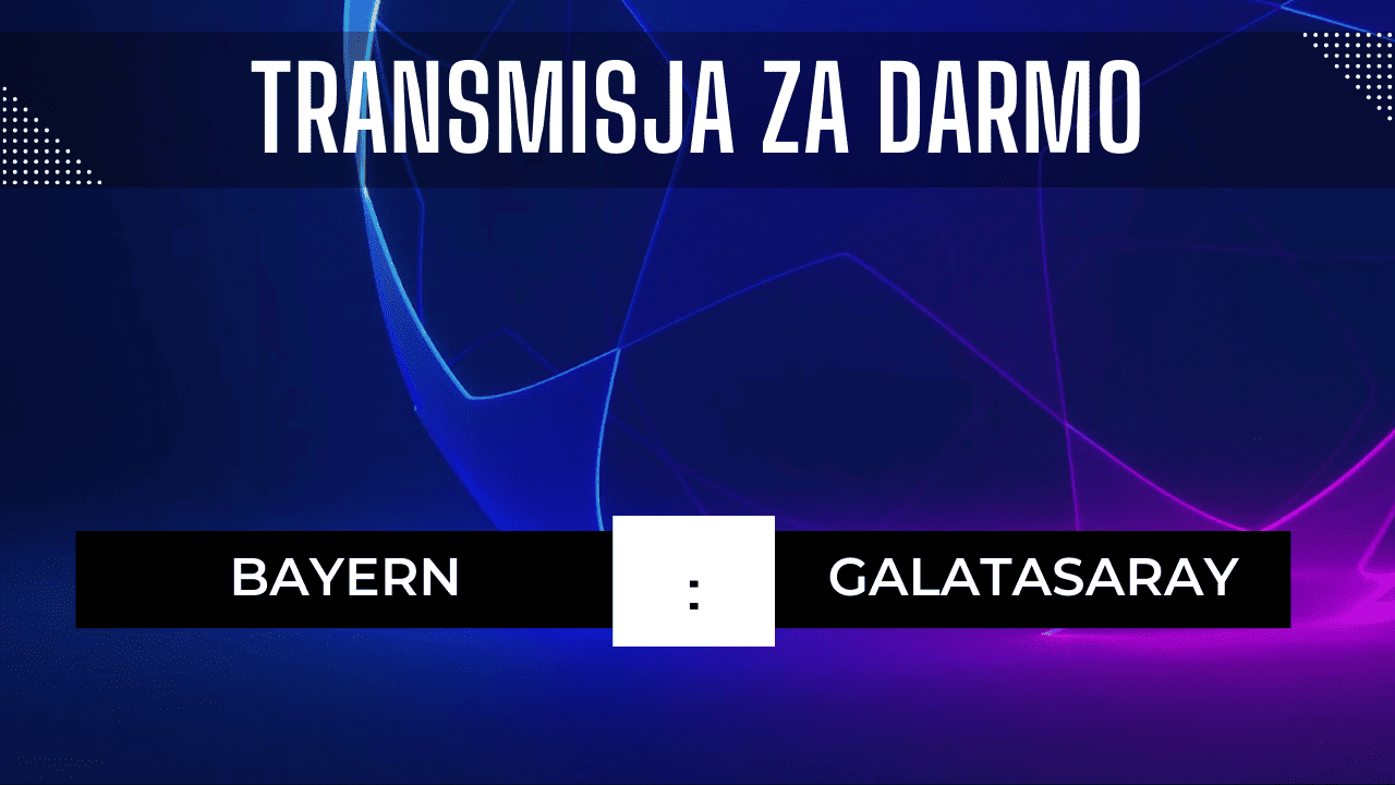 Bayern - Galatasaray za darmo: Gdzie oglądać? Transmisja 8.11.2023