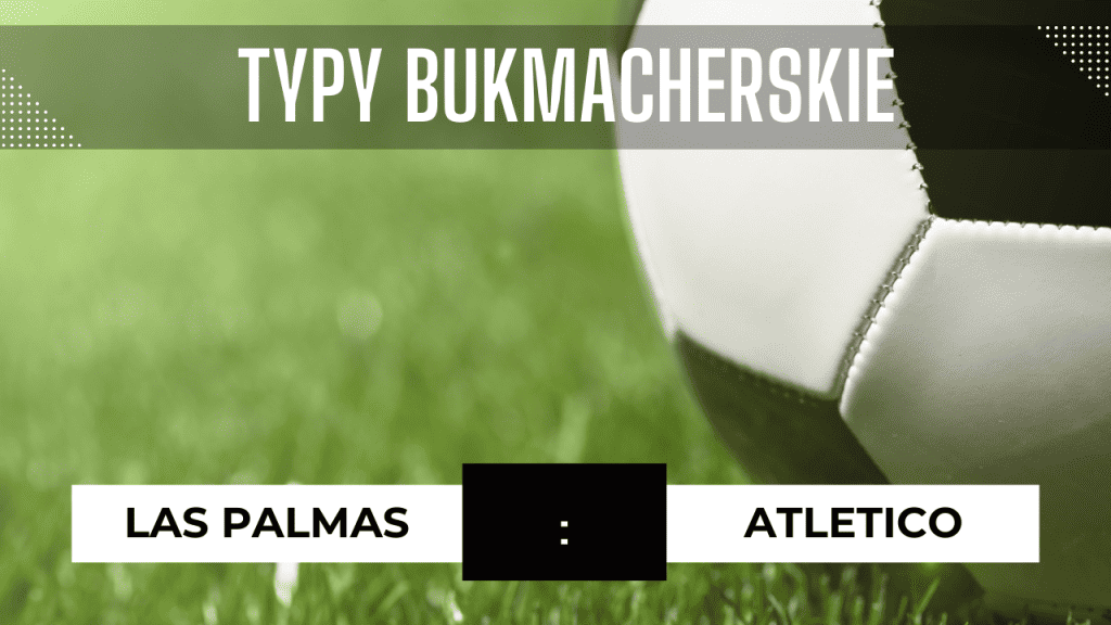 Las Palmas - Atletico: Typy, Przewidywania, Statystyki | 3.11.2023