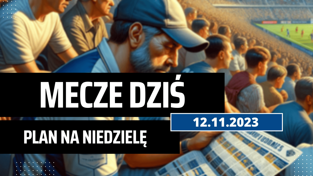 Mecze dziś 12.11.2023 - kto gra, o której w niedzielę?