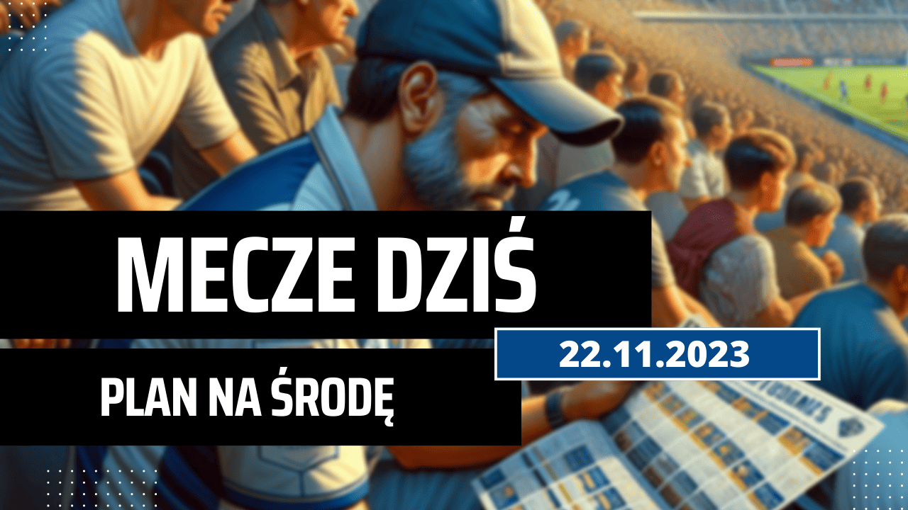 Mecze dziś 22.11.2023 - kto gra, o której w środę?