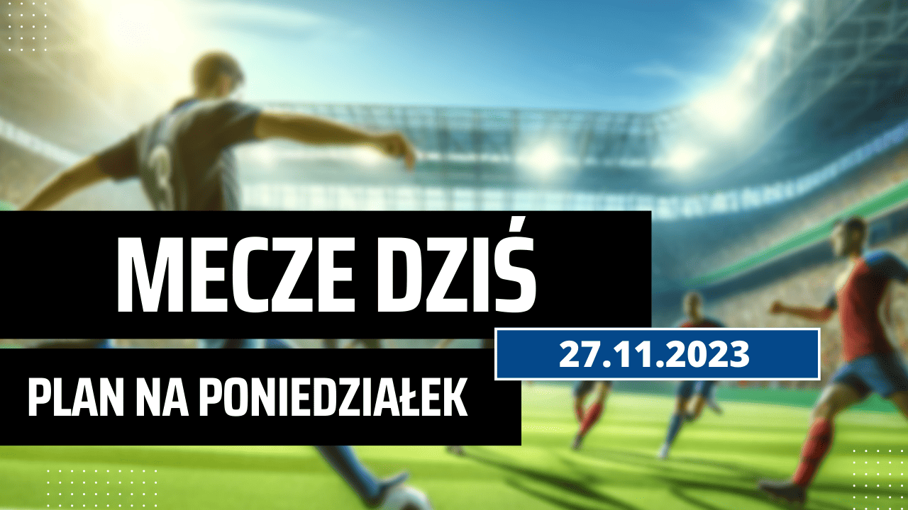 Mecze dziś 27.11.2023 - kto gra, o której w poniedziałek?