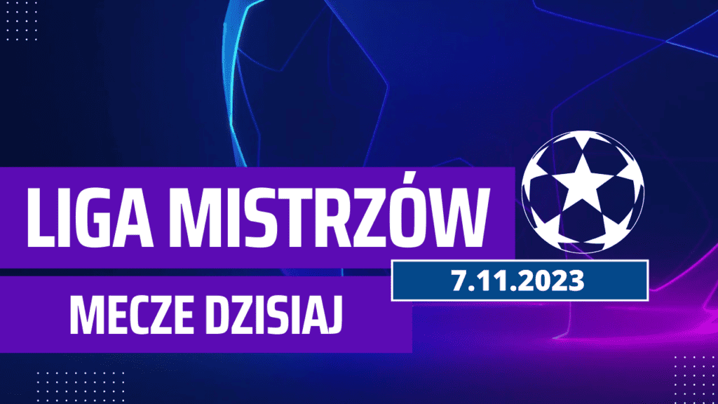 Mecze dziś 7.11.2023: Liga Mistrzów. Kto gra, o której we wtorek?