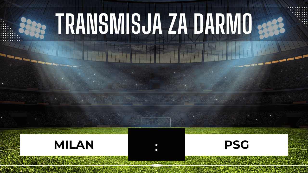 Milan - PSG za darmo: Gdzie oglądać? Transmisja 7.11.2023