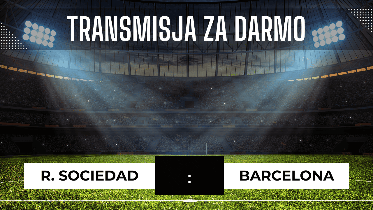 Sociedad - Barcelona za darmo: Gdzie oglądać? Transmisja 4.11.2023