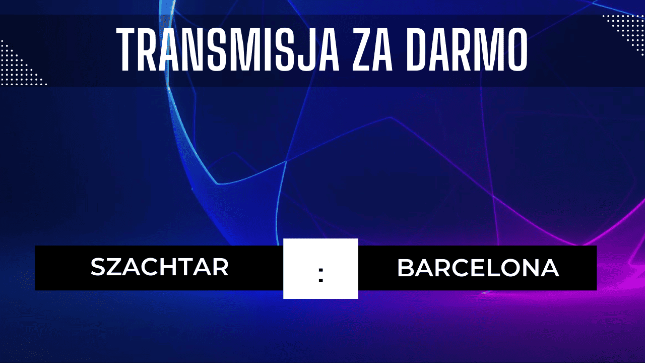 Szachtar - Barcelona za darmo: Gdzie oglądać? Transmisja 7.11.2023